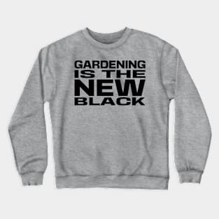 Gardening is the New Black Crewneck Sweatshirt